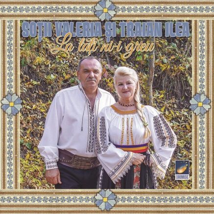 Valeria si Traian Ilea - La toti ni-i greu
