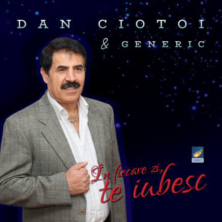 Dan Ciotoi si Generic - In fiecare zi, te iubesc